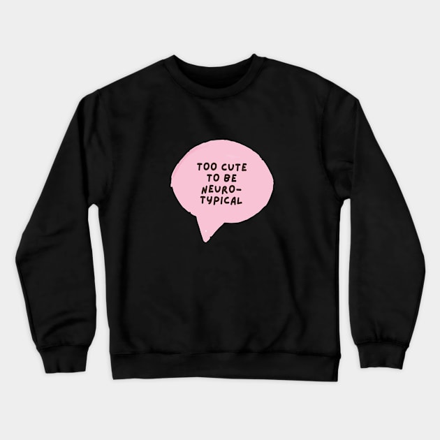 too cute to be neurotypical Crewneck Sweatshirt by applebubble